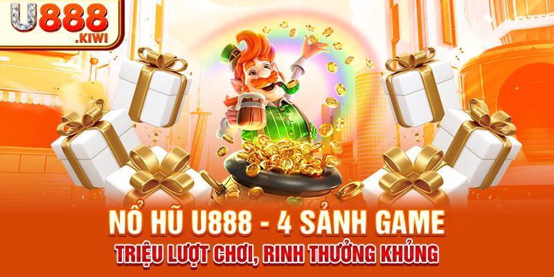 Nổ Hũ U888 - 4 Sảnh Game Triệu Lượt Chơi, Rinh Thưởng Khủng