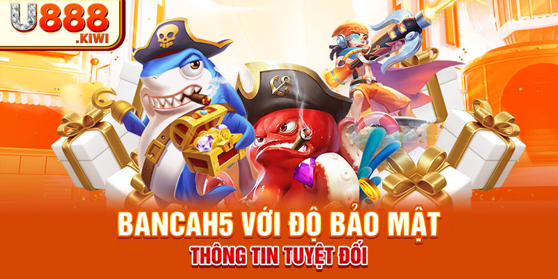 BancaH5 với độ bảo mật thông tin tuyệt đối