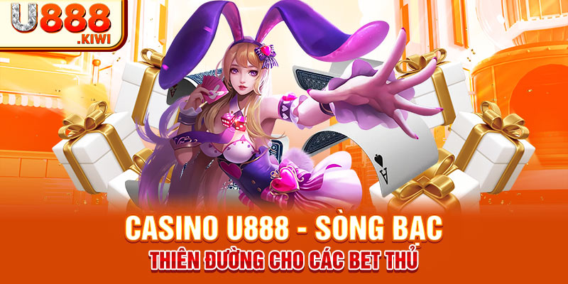 Casino U888 - Sòng bạc thiên đường cho các bet thủ