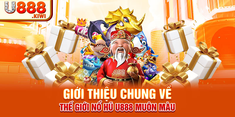 Giới thiệu chung về thế giới nổ hũ U888 muôn màu