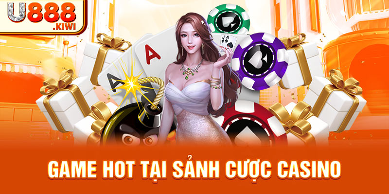 Game hot tại sảnh cược casino