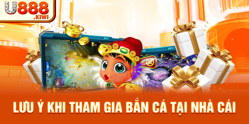 Lưu ý khi tham gia bắn cá tại nhà cái