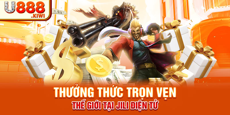 Thưởng thức trọn vẹn thế giới tại Jili điện tử